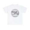 Your Life Is Worth My Time Tire Design T-Shirt - Image 14