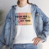 Your Life Is Worth My Time Vertical Stripes T-Shirt - Image 21