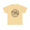 Your Life Is Worth My Time Tire Design T-Shirt - Image 50