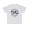 Your Life Is Worth My Time Tire Design T-Shirt - Image 26