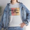 Your Life Is Worth My Time Vertical Stripes T-Shirt - Image 33